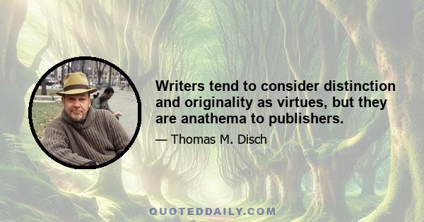 Writers tend to consider distinction and originality as virtues, but they are anathema to publishers.