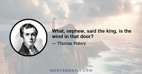 What, nephew, said the king, is the wind in that door?