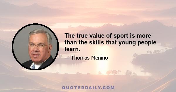 The true value of sport is more than the skills that young people learn.