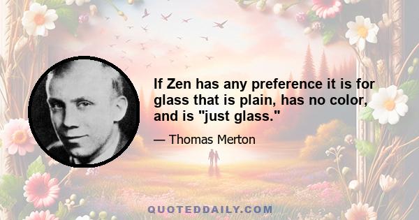 If Zen has any preference it is for glass that is plain, has no color, and is just glass.