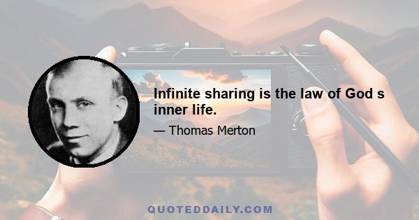 Infinite sharing is the law of God s inner life.