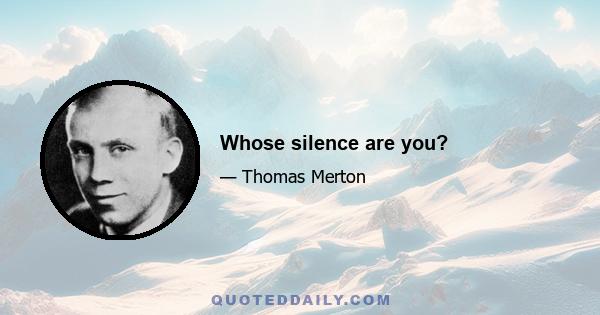 Whose silence are you?