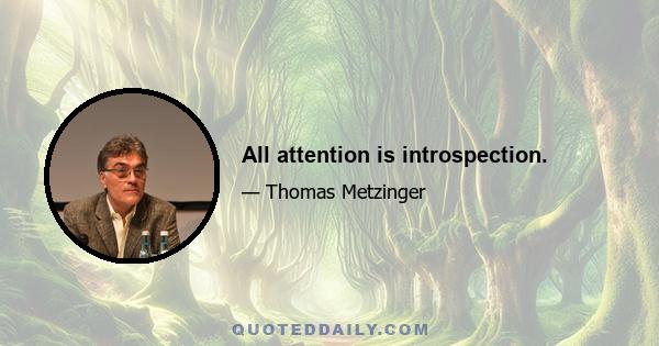 All attention is introspection.