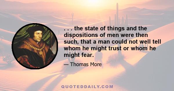 . . . the state of things and the dispositions of men were then such, that a man could not well tell whom he might trust or whom he might fear.