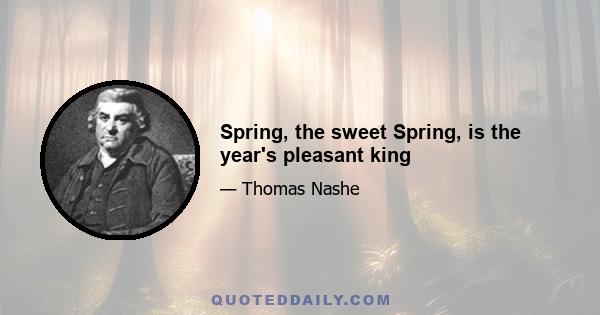 Spring, the sweet Spring, is the year's pleasant king