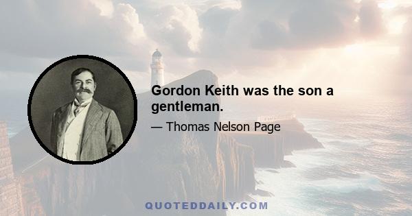 Gordon Keith was the son a gentleman.