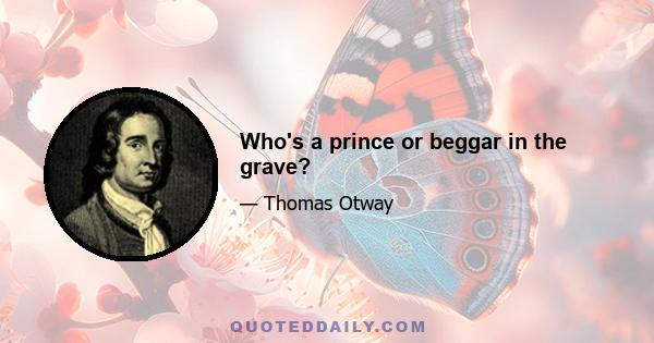 Who's a prince or beggar in the grave?