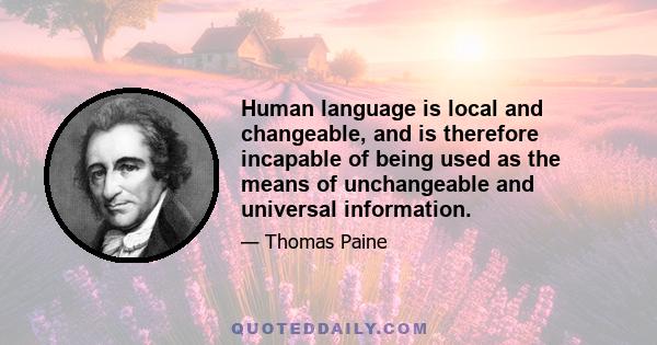 Human language is local and changeable, and is therefore incapable of being used as the means of unchangeable and universal information.