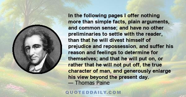 In the following pages I offer nothing more than simple facts, plain arguments, and common sense; and have no other preliminaries to settle with the reader, than that he will divest himself of prejudice and