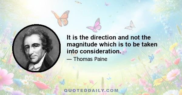 It is the direction and not the magnitude which is to be taken into consideration.