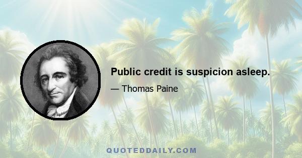 Public credit is suspicion asleep.