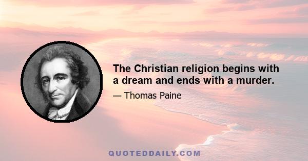 The Christian religion begins with a dream and ends with a murder.