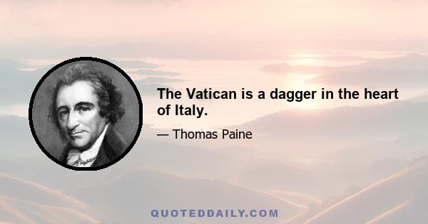 The Vatican is a dagger in the heart of Italy.