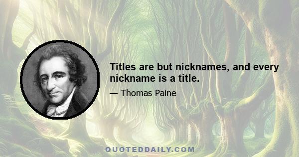 Titles are but nicknames, and every nickname is a title.