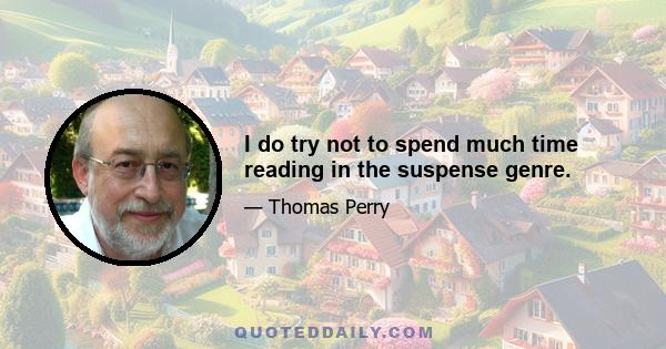 I do try not to spend much time reading in the suspense genre.