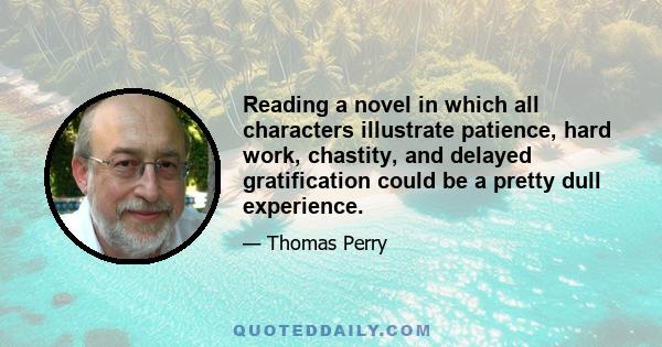 Reading a novel in which all characters illustrate patience, hard work, chastity, and delayed gratification could be a pretty dull experience.