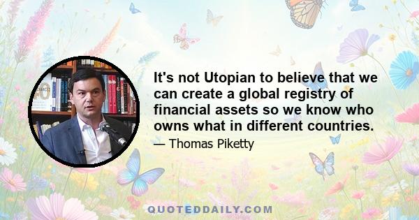 It's not Utopian to believe that we can create a global registry of financial assets so we know who owns what in different countries.