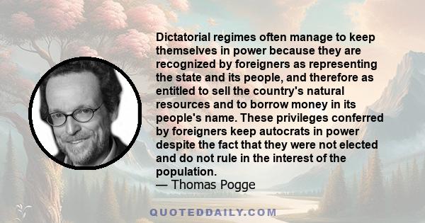 Dictatorial regimes often manage to keep themselves in power because they are recognized by foreigners as representing the state and its people, and therefore as entitled to sell the country's natural resources and to