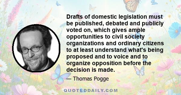 Drafts of domestic legislation must be published, debated and publicly voted on, which gives ample opportunities to civil society organizations and ordinary citizens to at least understand what's being proposed and to