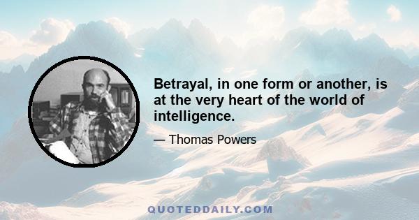 Betrayal, in one form or another, is at the very heart of the world of intelligence.