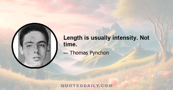 Length is usually intensity. Not time.