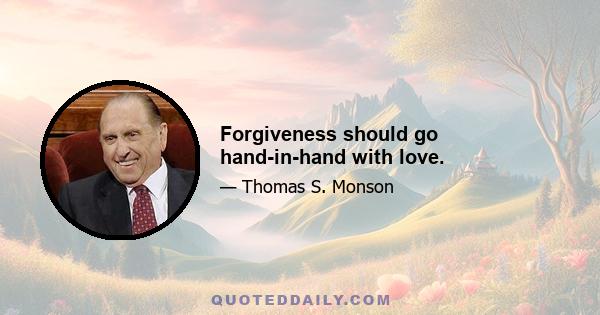 Forgiveness should go hand-in-hand with love.