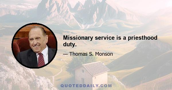 Missionary service is a priesthood duty.