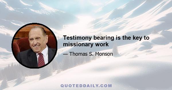 Testimony bearing is the key to missionary work