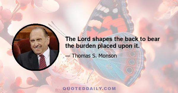 The Lord shapes the back to bear the burden placed upon it.