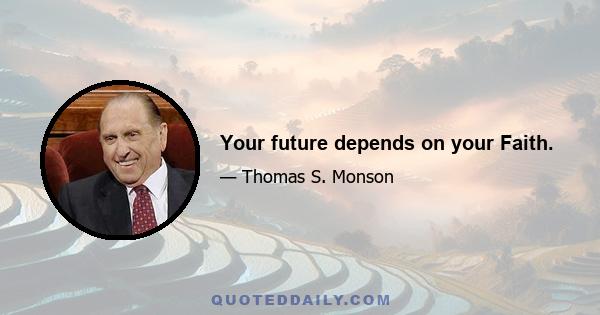 Your future depends on your Faith.