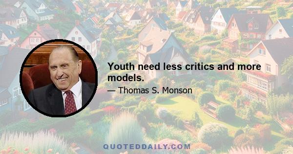 Youth need less critics and more models.