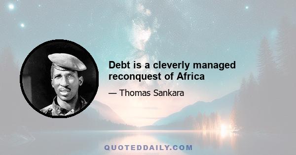 Debt is a cleverly managed reconquest of Africa