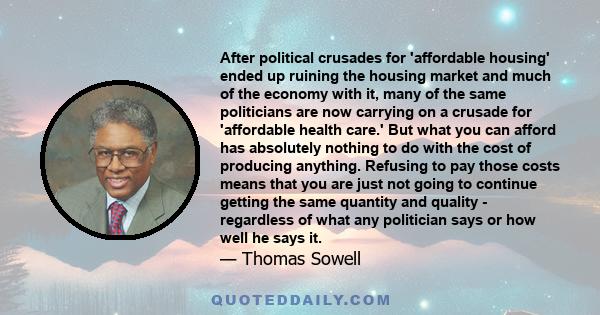 After political crusades for 'affordable housing' ended up ruining the housing market and much of the economy with it, many of the same politicians are now carrying on a crusade for 'affordable health care.' But what