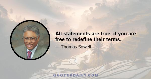 All statements are true, if you are free to redefine their terms.