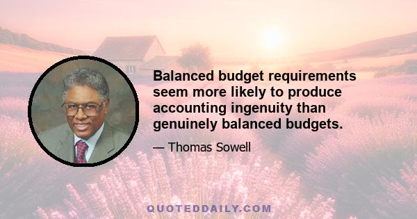 Balanced budget requirements seem more likely to produce accounting ingenuity than genuinely balanced budgets.