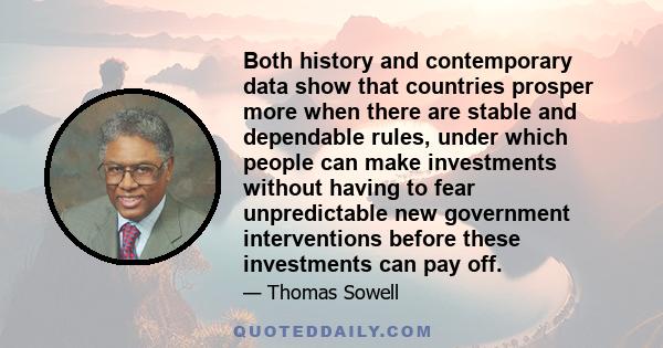 Both history and contemporary data show that countries prosper more when there are stable and dependable rules, under which people can make investments without having to fear unpredictable new government interventions