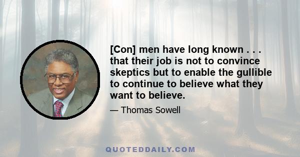 [Con] men have long known . . . that their job is not to convince skeptics but to enable the gullible to continue to believe what they want to believe.