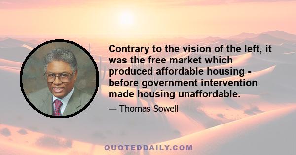 Contrary to the vision of the left, it was the free market which produced affordable housing - before government intervention made housing unaffordable.