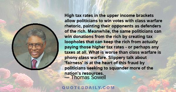 High tax rates in the upper income brackets allow politicians to win votes with class warfare rhetoric, painting their opponents as defenders of the rich. Meanwhile, the same politicians can win donations from the rich