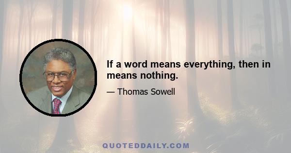 If a word means everything, then in means nothing.