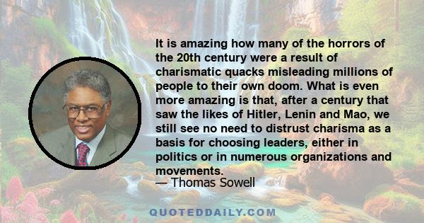 It is amazing how many of the horrors of the 20th century were a result of charismatic quacks misleading millions of people to their own doom. What is even more amazing is that, after a century that saw the likes of