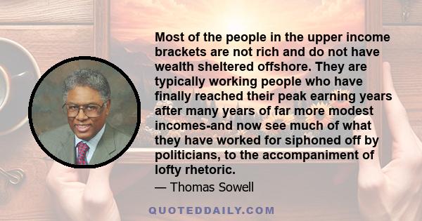 Most of the people in the upper income brackets are not rich and do not have wealth sheltered offshore. They are typically working people who have finally reached their peak earning years after many years of far more