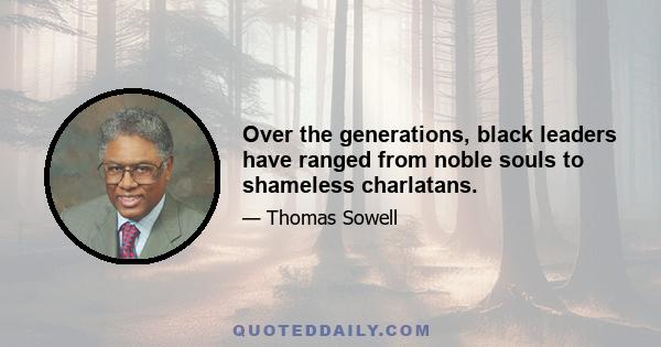 Over the generations, black leaders have ranged from noble souls to shameless charlatans.