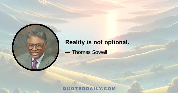 Reality is not optional.