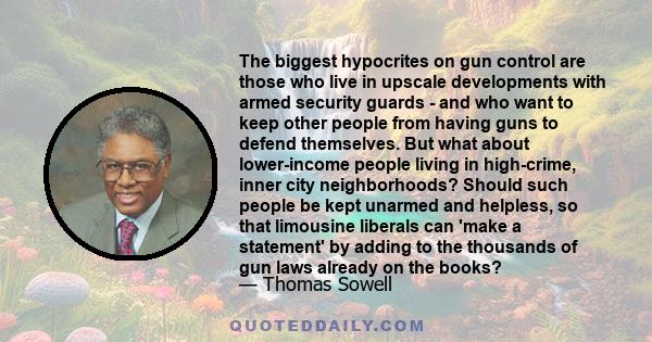 The biggest hypocrites on gun control are those who live in upscale developments with armed security guards - and who want to keep other people from having guns to defend themselves. But what about lower-income people