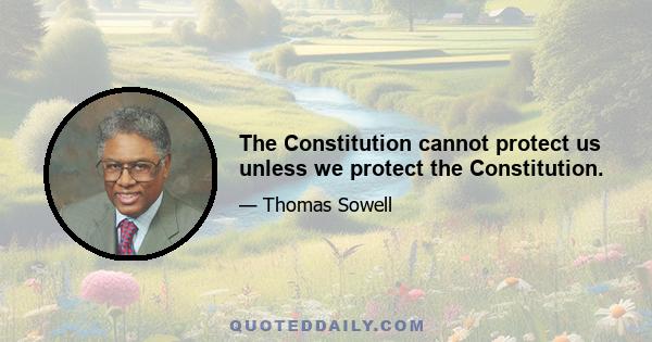 The Constitution cannot protect us unless we protect the Constitution.