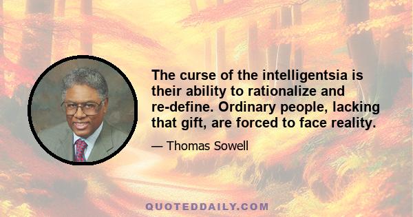 The curse of the intelligentsia is their ability to rationalize and re-define. Ordinary people, lacking that gift, are forced to face reality.