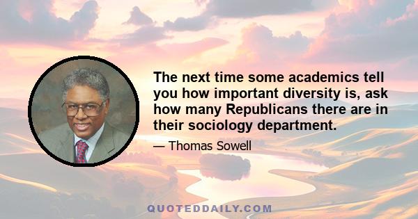 The next time some academics tell you how important diversity is, ask how many Republicans there are in their sociology department.