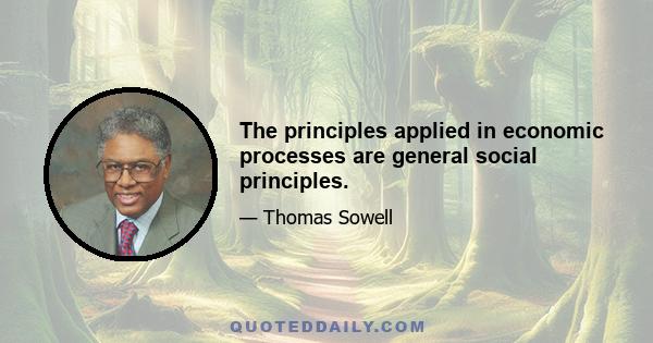 The principles applied in economic processes are general social principles.