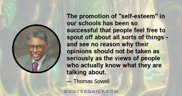 The promotion of self-esteem in our schools has been so successful that people feel free to spout off about all sorts of things - and see no reason why their opinions should not be taken as seriously as the views of